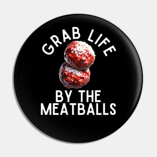 Grab Life By The Meatballs Pin