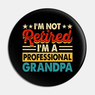 I'm not retired I'm a professional grandpa Pin