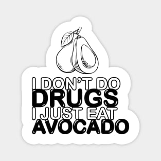 I don't do drugs, I just eat avocado Magnet