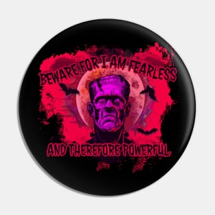 Beware for I am Fearless - Frankenstein Pin