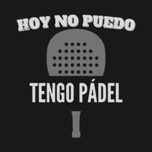 Hoy no puedo, tengo PÁDEL T-Shirt