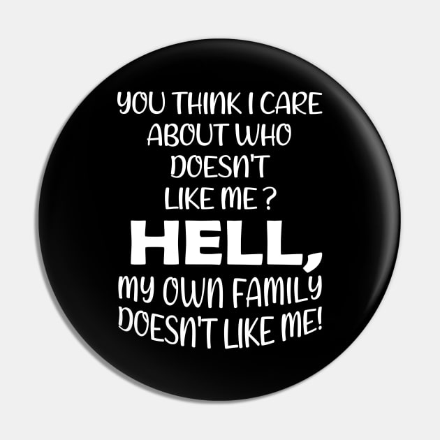 You Think I Care About Who Doesn't Like Me Hell My Own Family Doesn't Like Me! Pin by Wesley Mcanderson Jones