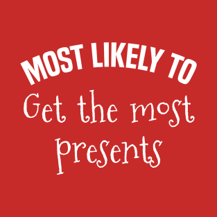 Most likely to Get the most presents T-Shirt