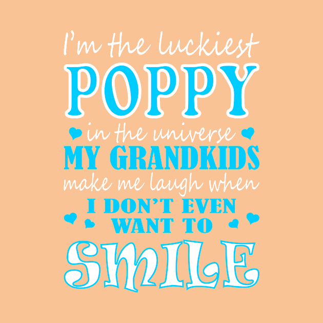 Im Luckiest Poppy In Universe My Grandkids Make Me Smile Tshirt by VIVATEES