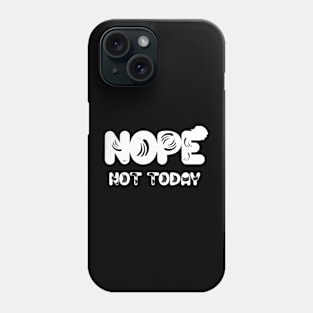 Nope not today Phone Case