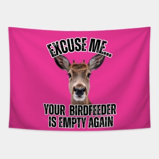 Funny Deer T-Shirt – "Excuse Me… Your Birdfeeder Is Empty Again" – Cute Wildlife Humor Tee Tapestry