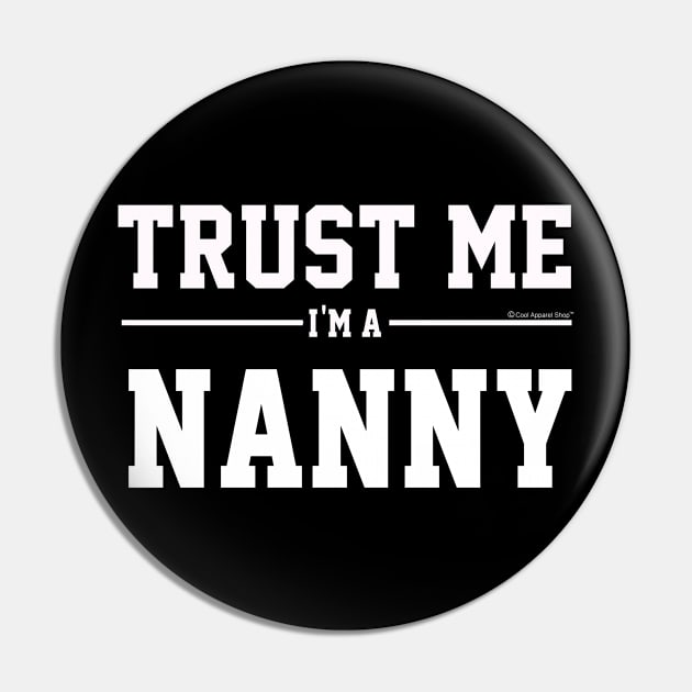Trust Me Im A Nanny. Cool Gift Idea For Friends Pin by CoolApparelShop