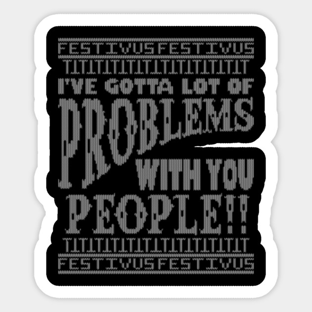 Airing Of Grievances Festivus Sticker Teepublic Uk