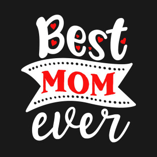 Best Mom Ever Gift For Mothers Day T-Shirt