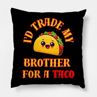Id Trade My Brother For A Taco Pillow