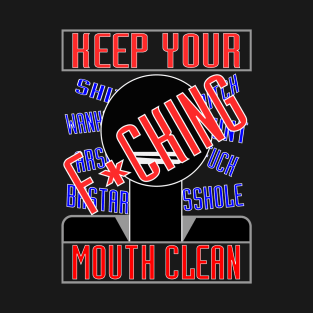 Keep Your Mouth Clean. T-Shirt