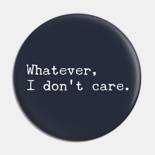 Whatever, I Don't Care Pin