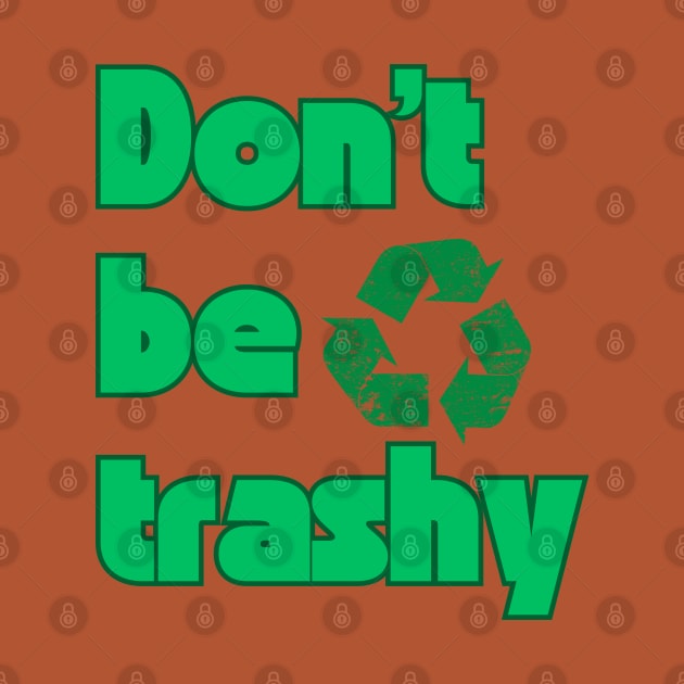 Don’t be trashy Earth day by "Artistic Apparel Hub"