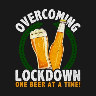 Overcoming Lockdown One Beer At A Time T-Shirt