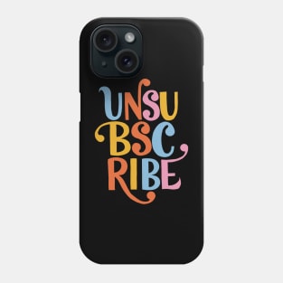 Unsubscribe Phone Case