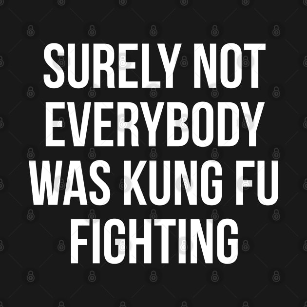 Surely Not Everybody Was Kung Fu Fighting by kathleenjanedesigns