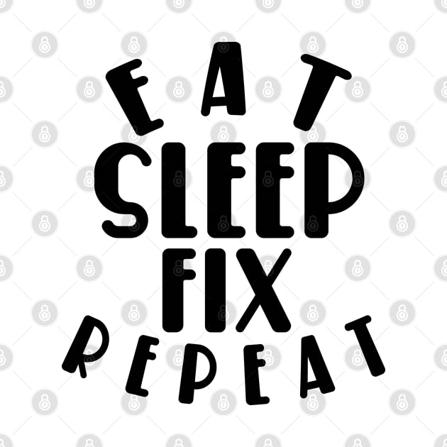 Eat sleep fix repeat funny typography by MICRO-X
