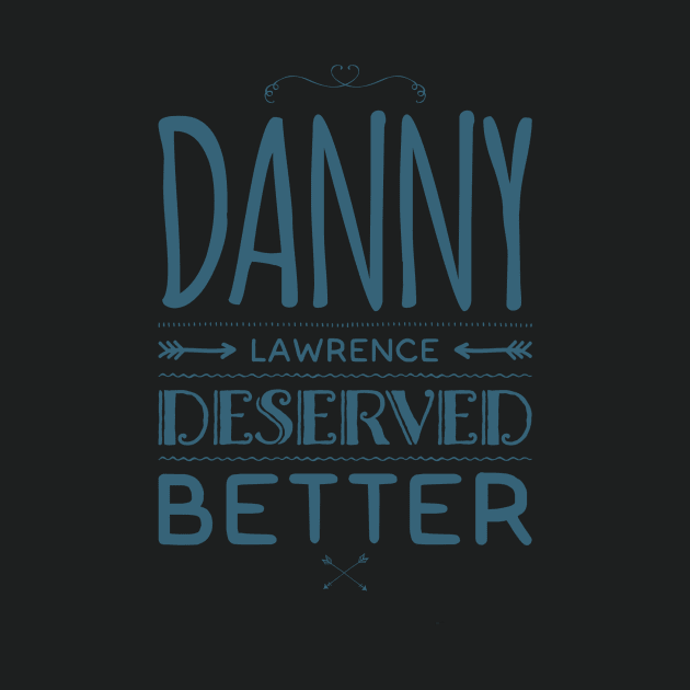 Danny Lawerence Deserved Better by NerdPancake