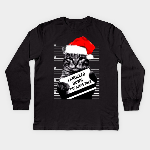 I Knocked Down The Xmas Tree Funny Cat T Shirt Cat Kids Long Sleeve T Shirt Teepublic