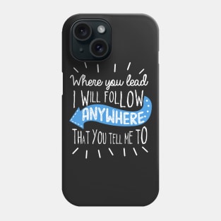 Where you lead... Phone Case