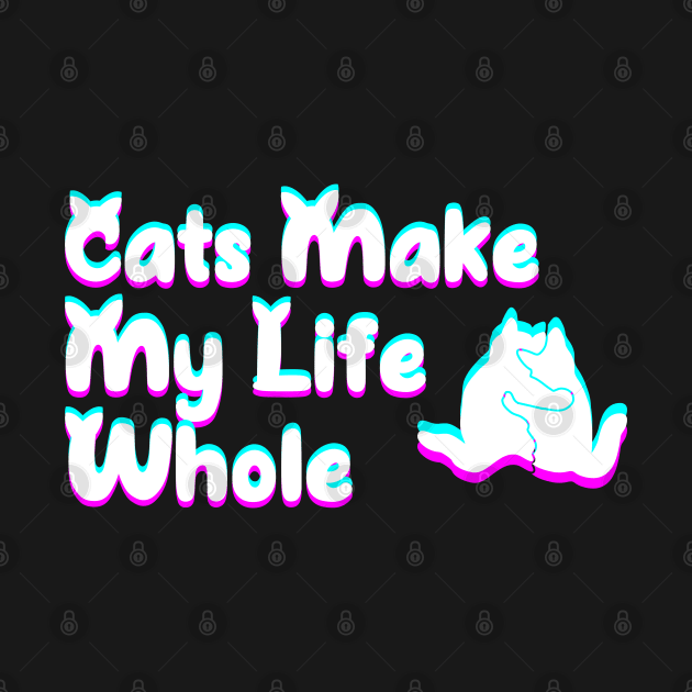 Cats make my life whole by P-ashion Tee