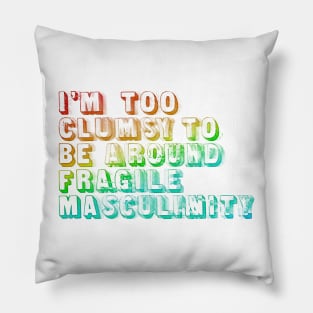 I'm Too Clumsy To Be Around Fragile Masculinity  /  Glitch Design Pillow