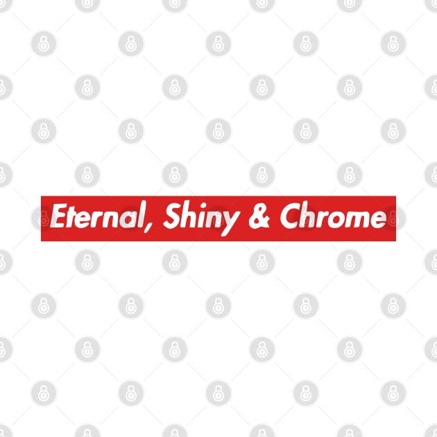 Eternal, Shiny & Chrome by Solenoid Apparel