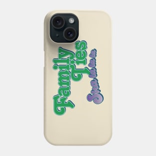 Family Ties: Sha La La La Phone Case