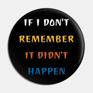 If I Dont Remember It Didnt Happen Sarcasm Tshirt Adults Pin