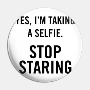 Yes, I'm Taking A Selfie, stop staring. Pin