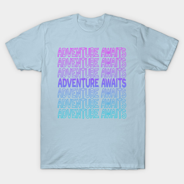 Disover Adventure Awaits Repeat Text - Adventure Awaits - T-Shirt