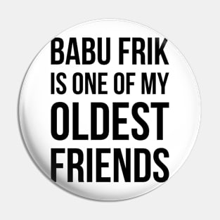 Babu Frik Is One of My Oldest Friends - Black Pin