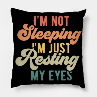 Im Not Sleeping Im Just Resting My Eyes Pillow