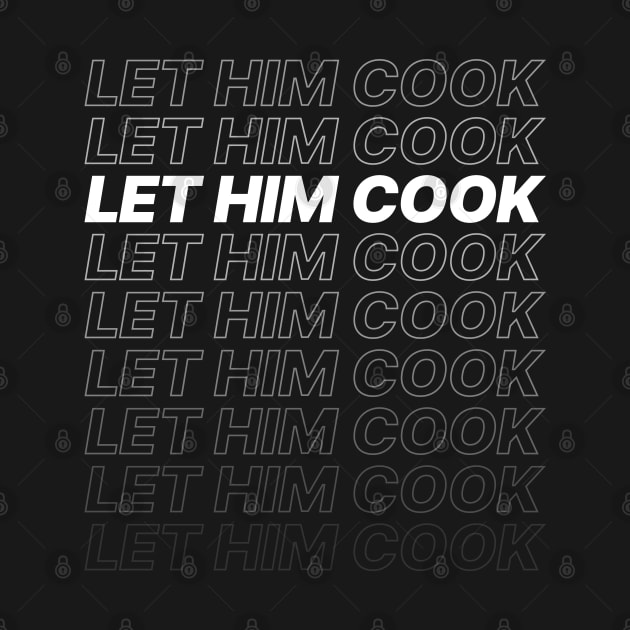Let Him Cook meme - Bold Repeated Text by BoundlessWorks