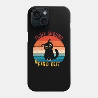 Fluff Around and Find Out Phone Case