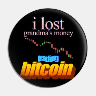 I Lost Grandma's Money Trading Bitcoin Pin