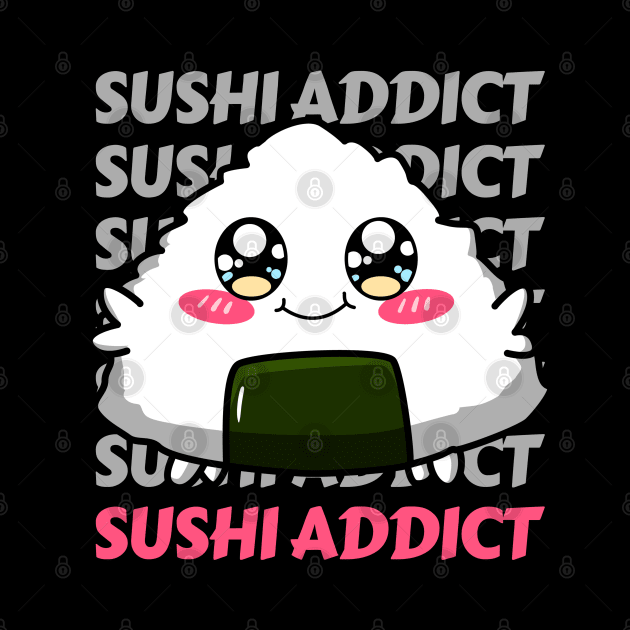 Sushi addict Cute Kawaii I love Sushi Life is better eating sushi ramen Chinese food addict by BoogieCreates