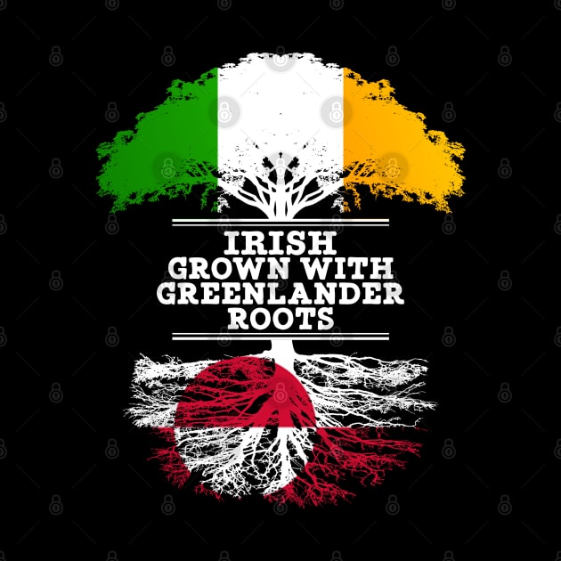 Irish Grown With Greenlander Roots - Gift for Greenlander With Roots From Greenland by Country Flags