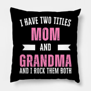 I Have Two Titles Mom Grandma And I Rock Them Mother's Day Pillow