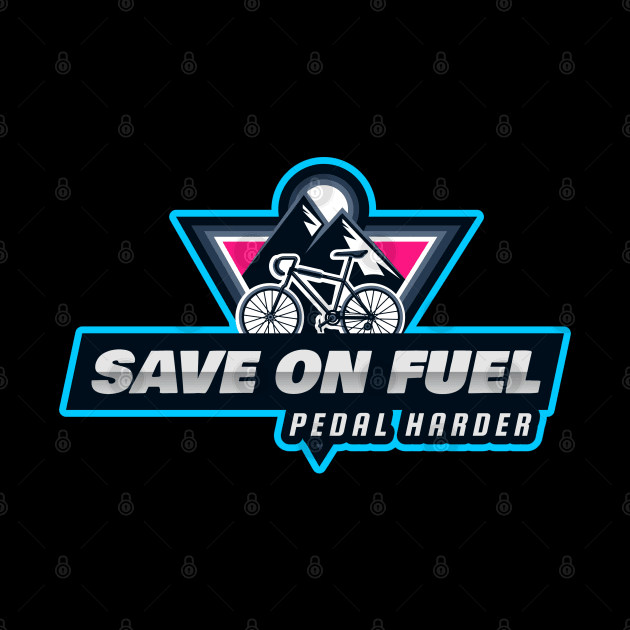 Save on Fuel Pedal harder is a funny cycling quote by Cooking and Cycling