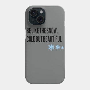 be like the snow , cold but beautiful Phone Case