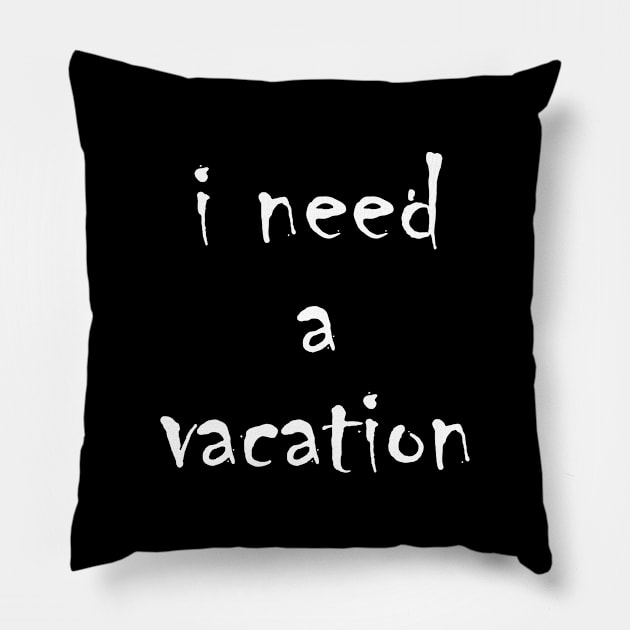 I need a vacation Pillow by jojobob