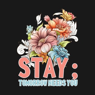 Stay Tomorrow Needs You Funny Mental Health T-Shirt