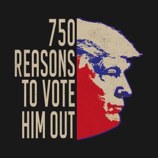 750 Reasons to Vote Him Out T-Shirt