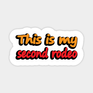 This is my second rodeo - fun quote Magnet