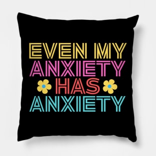 Even My Anxiety Has Anxiety Pillow