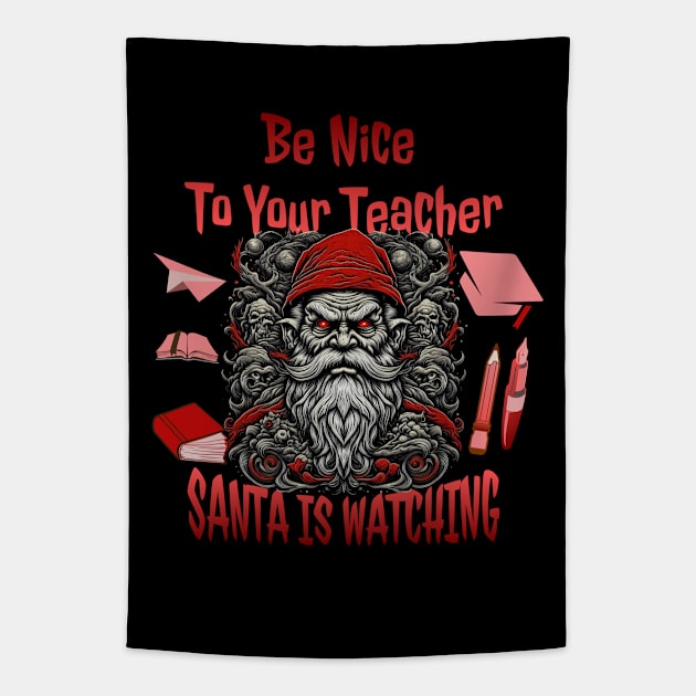 Be Nice To Your Teacher Santa Is Watching Tapestry by DorothyPaw