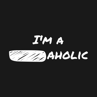 Im a _aholic Funny Design T-Shirt