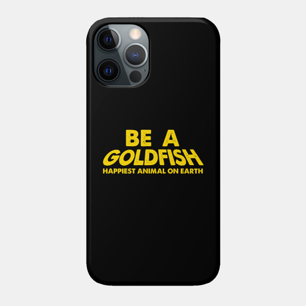 Be A Goldfish - Ted Lasso - Phone Case