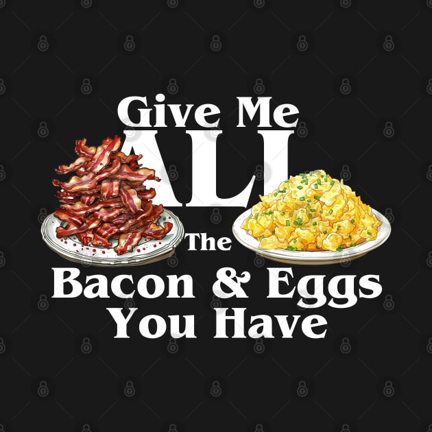 Give me All the Bacon and Eggs by fatbastardshirts